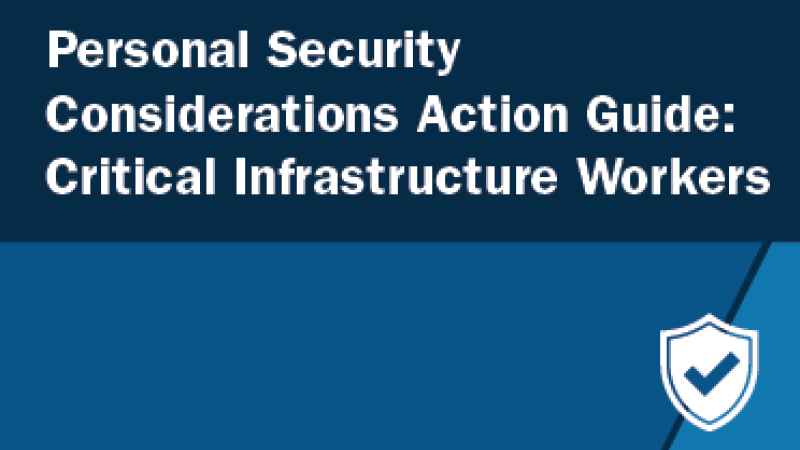 Two-toned blue image with a shield and text that reads "Personal Security Considerations Action Guide: Critical Infrastructure Workers"