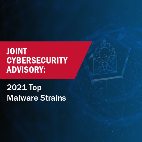 Joint Cybersecurity Advisory - 2021 Top Malware Strains