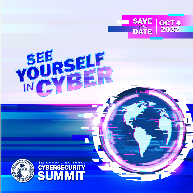 See Yourself in Cyber. Save the Date: Oct 4th, 2022. 5th Annual National Cybersecurity Summit