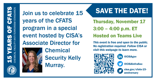 Join us to celebrate 15 years of the CFATS program in a special event hosted by CISA's Associate Director for Chemical Security Kelly Murray. Thursday, Nov 17, 3-4 pm ET. Hosted on Teams Live.
