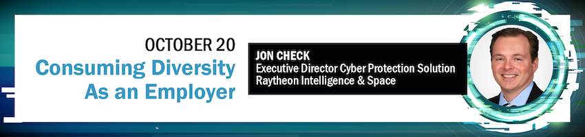 Consuming Diversity as an Employer. Session Participant: Jon Check, Raytheon Intelligence & Space