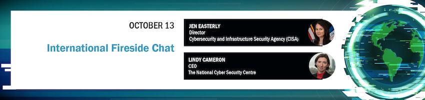 International Fireside Chat. Session Participants: Jen Easterly, Director CISA; Lindy Cameron, The National Cyber Security Centre