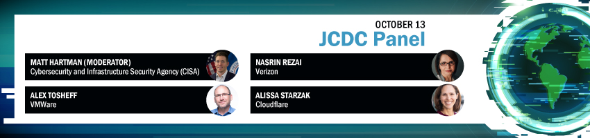 JCDC Panel. Session Participants: Matt Hartman, CISA; Nasrin Rezai, Verizon; Alex Tosheff, VMware; Alissa Starzak, Cloudflare