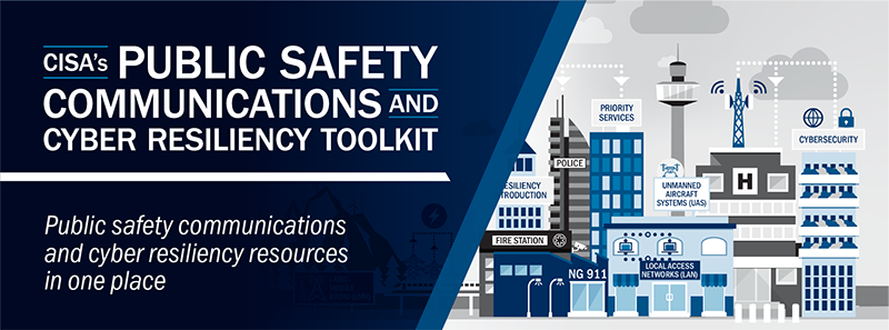 CISA's Public Safety Communications and Cyber Resiliency Toolkit. Public Safety communications and cyber resiliency resources in one place.