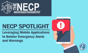 The NECP - National Emergency Communications Plan. NECP Spotlight: Leveraging Mobile Applications to Bolster Emergency Alerts and Warnings