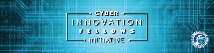 Cyber Innovation Fellows Initiative
