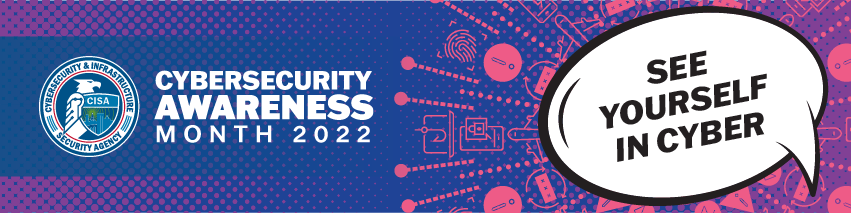 Cybersecurity Awareness Month 2022 - See Yourself in Cyber