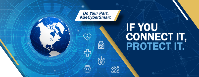 Week 1 Graphic: Do Your Part. #BeCyberSmart. If You Connect It, Protect It.