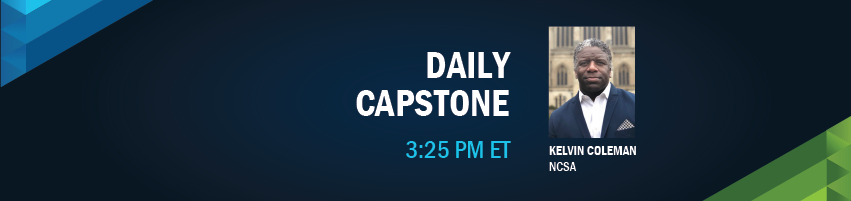 3:25 - 3:35 pm - Daily Capstone. Session Participant: Kelvin Coleman, National Cyber Security Alliance