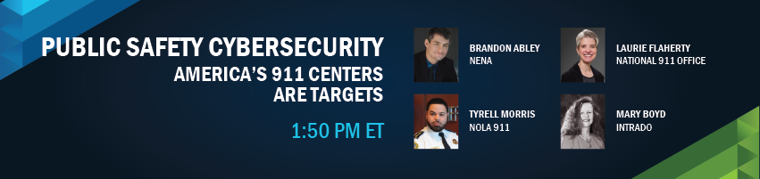 1:50 - 2:10 pm - Brandon Abley - NENA, Tyrell Morris - NOLA 911, Laurie Flaherty - National 911 Office, Mary Boyd - Intrado Life & Safety