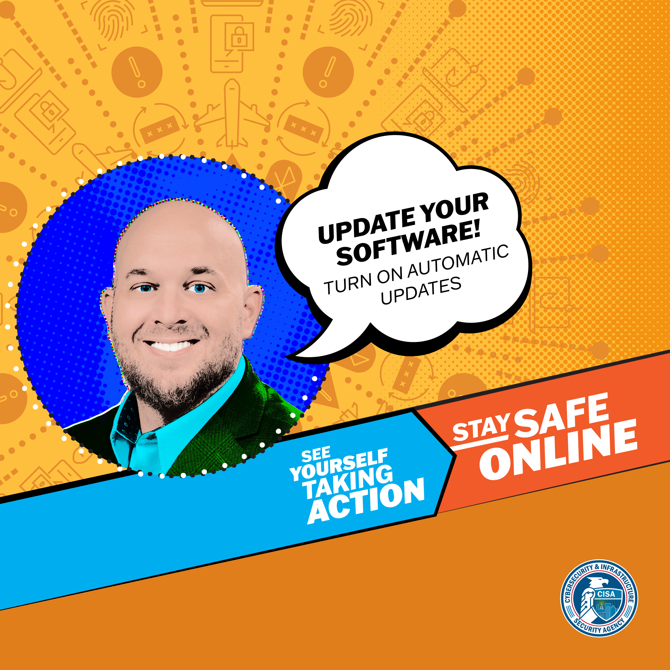 Update Your Software - Turn on Automatic Updates. See Yourself Taking Action. Stay Safe Online