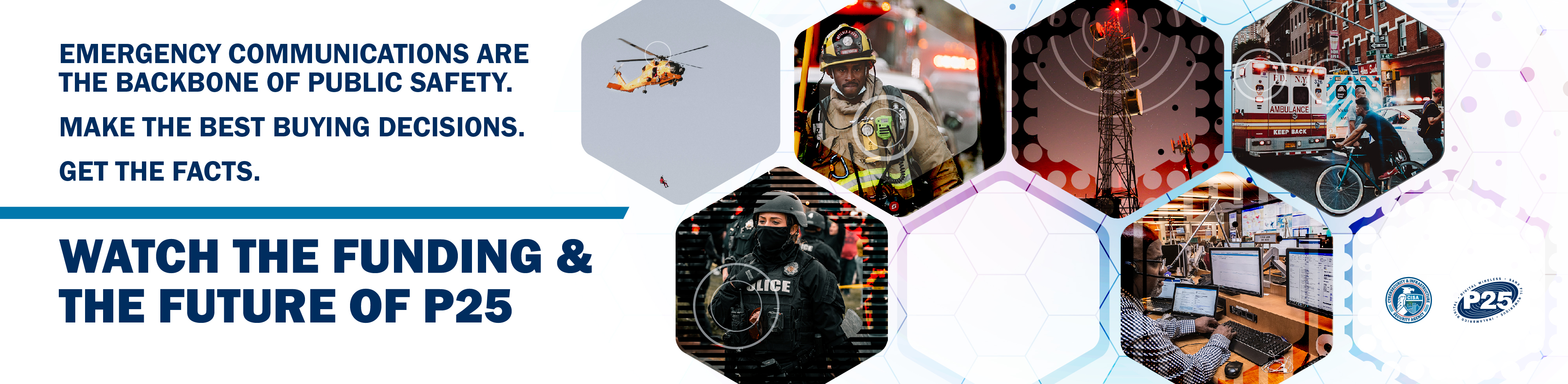 Watch the Future and Funding P25 - Emergency communications are the backbone of public safety. Make the best buying decisions.  Get the facts.