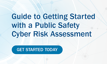 Guide to Getting Started with a Public Safety Cyber Risk Assessment. Get Started Today.