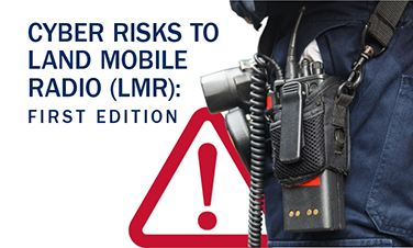 Cyber Risks to Land Mobile Radio: First Edition. Best practices and recommendations to mitigate cyber threats to public safety communications.