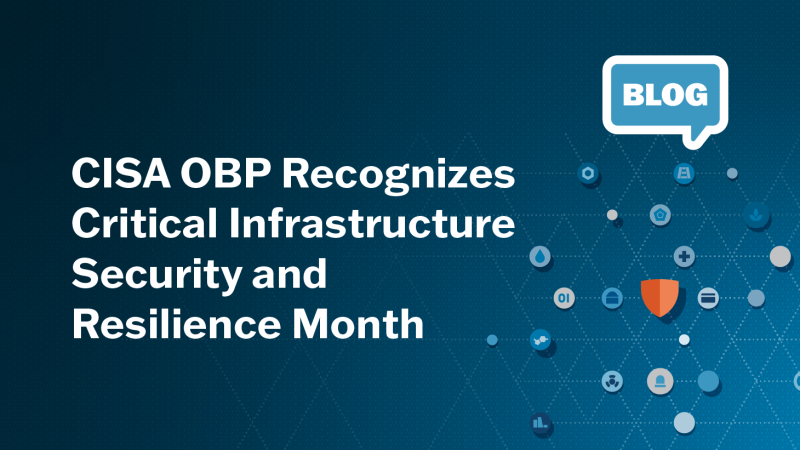 CISA OBP Recognizes Critical Infrastructure Security and Resilience Month