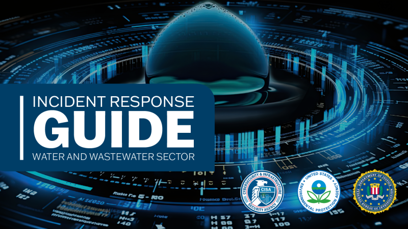 Incident Response Guide Water and Wastewater Sector. Seals of CISA, the EPA, and the DOJ.