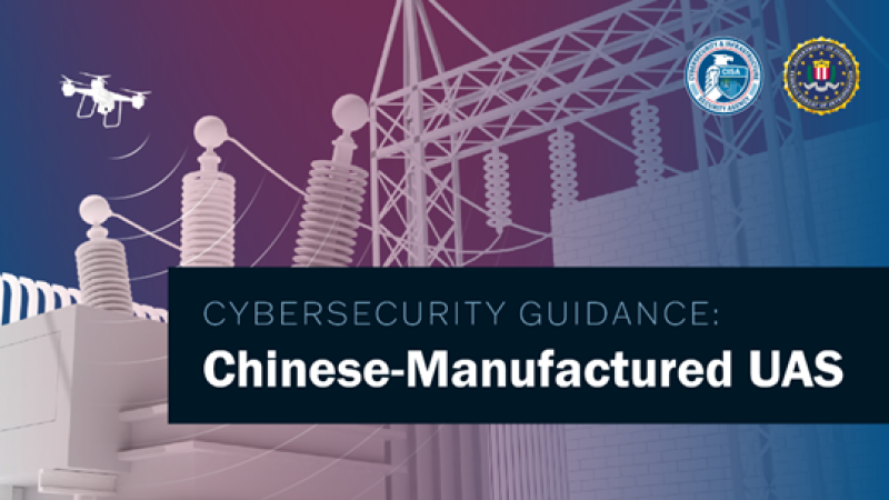 Cybersecurity Guidance: Chinese-Manufactured UAS