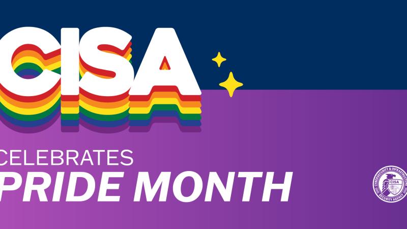 CISA Celebrates Pride Month with rainbow sparkly CISA name over a navy and purple background and white CISA seal