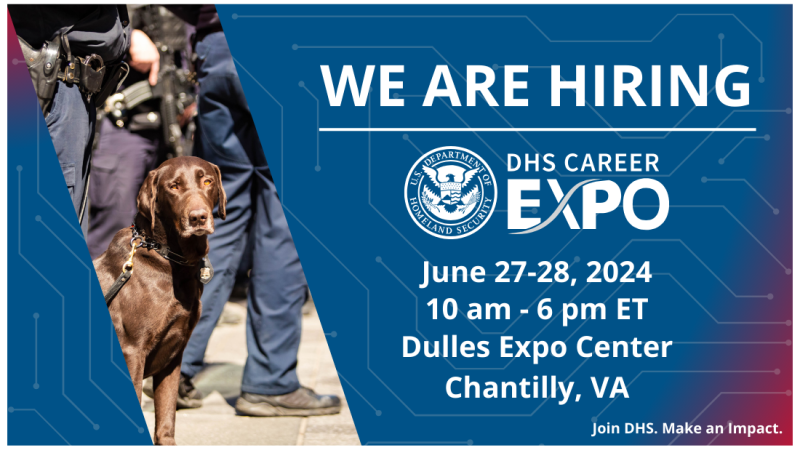 Promotional image for DHS Career Expo on June 27-8, 2024 from 10-6 at the Dulles Expo Center. We are hiring. On a blue and red background with cyber details and features prominent picture of service dog.