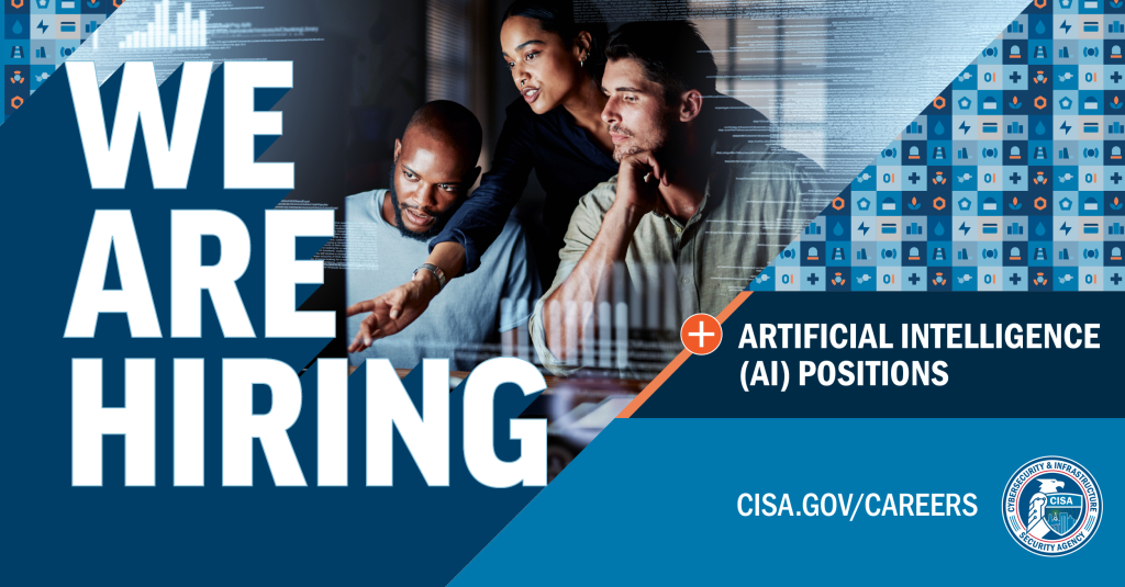 We are hiring for Artificial Intelligence (AI) positions! Image of 3 diverse team members on a computer over cyber background in shades of blue with CISA seal. cisa.gov/careers