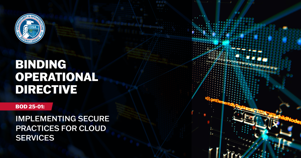 Binding Operational Directive - BOD 25-01: Implementing Secure Practices for Cloud Services