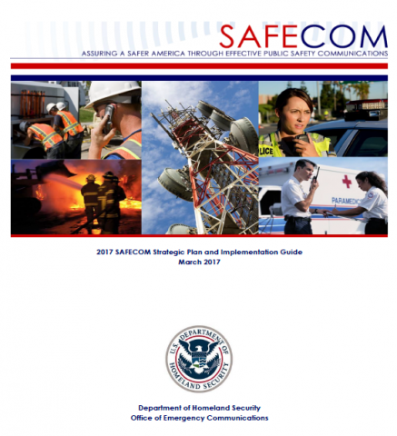 SAFECOM. Assuring a safer America through effective public safety communications. 2017 SAFECOM Strategic Plan and Implementation Guide. March 2017.