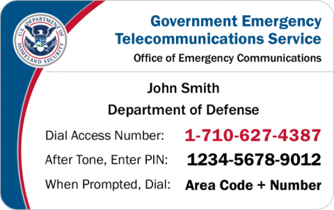 Government Emergency Telecommunications Service Government Emergency Telecommunications Service. Office of Energy Communications. John Smith. Department of Defense. Dial Access Number: 1-710-627-4387. After Tone, Enter Pin: 1234-5678-9012. When Prompted, Dial: Area Code + Number.