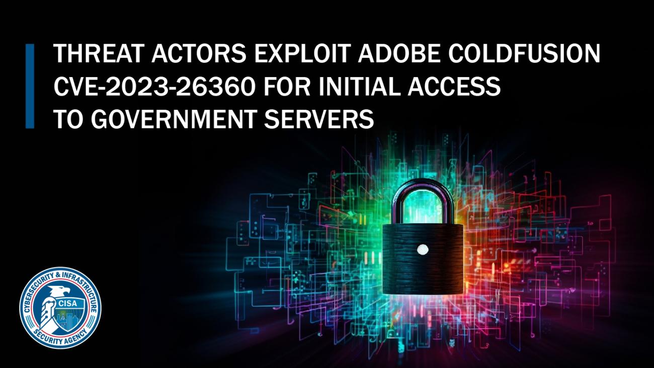 Threat Actors Exploit Adobe Coldfusion CVE-2023-26360 For Initial Access to Government Servers
