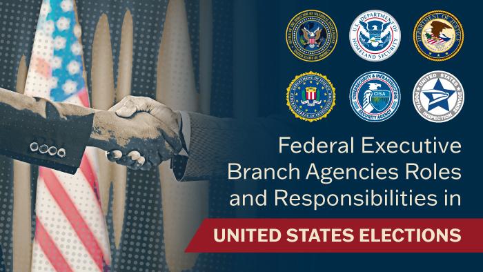 Federal Executive Branch Agencies Roles and Responsibilities in United States Elections