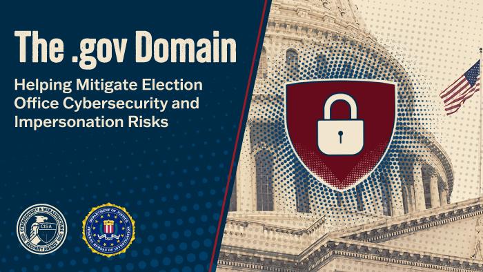 The .gov Domain. Helping Mitigate Election Office Cybersecurity and Impersonation Risks