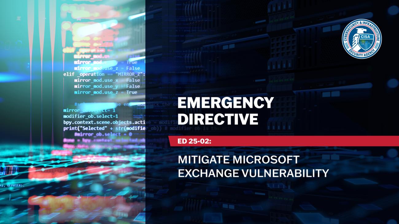 Emergency Directive (ED) 25-02: Mitigate Microsoft Exchange Vulnerability