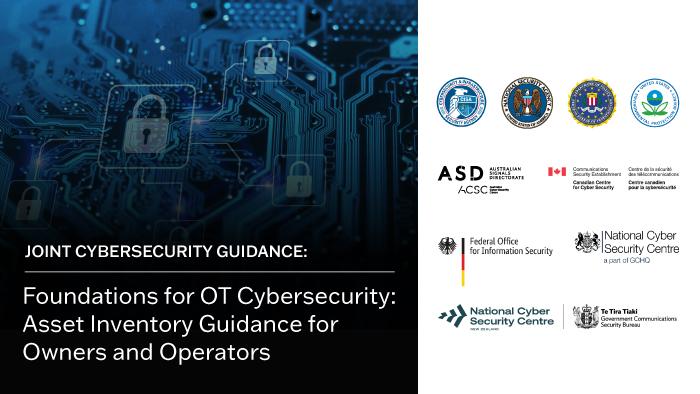 Joint Cybersecurity Guidance: Foundations for OT Cybersecurity: Asset Inventory Guidance for Owners and Operators