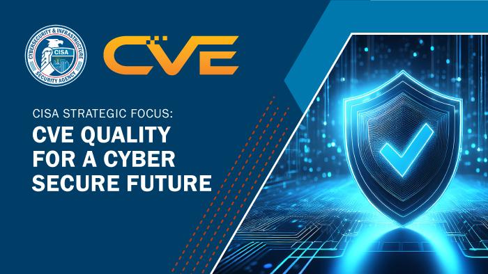 CISA Strategic Focus: CVE Quality for a Cyber Secure Future
