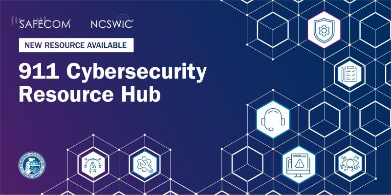 New resources available: SAFECOM-NCSWIC 911 Cybersecurity Resource Hub